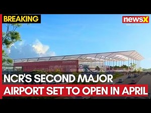 Noida International Airport | NCR's Second Major Airport Set to Open in April | NewsX