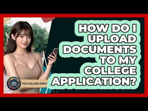 How Do I Upload Documents to My College Application?
