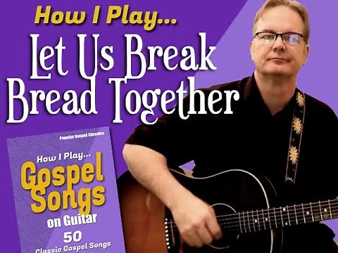 How I Play "Let Us Break Bread Together" on guitar - with chords and lyrics