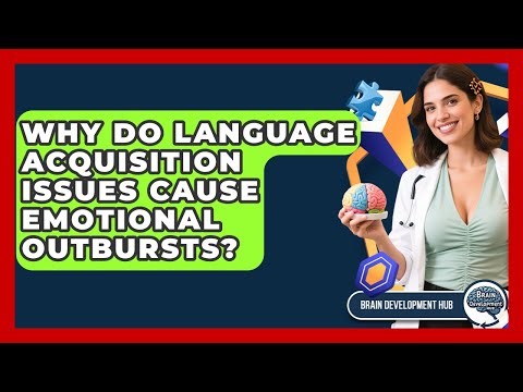 Why Do Language Acquisition Issues Cause Emotional Outbursts? - Brain Development Hub