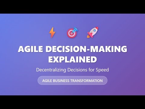 Agile Decision-Making Explained: Decentralizing Decisions for Speed & Innovation