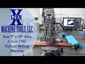 New 9" x 50" Acra Vertical Milling Machine with Acu-Rite 2 Axis CNC Retrofit