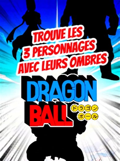 Trouver les 3 personnages Dragon Ball d'après leurs ombres