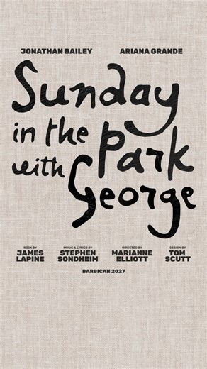 Sunday In The Park With George on Instagram: "@jbayleaf & @arianagrande will star in a new stage production of Stephen Sondheim’s legendary musical, Sunday In The Park With George. Directed by Marianne Elliott with design by @tomscuttdesign. @barbicancentre Summer 2027 Sign up now. Link in bio."