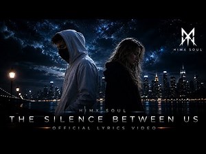 Alan Walker Style, HIMX SOUL- The Silence Between Us (Official lyrics video)