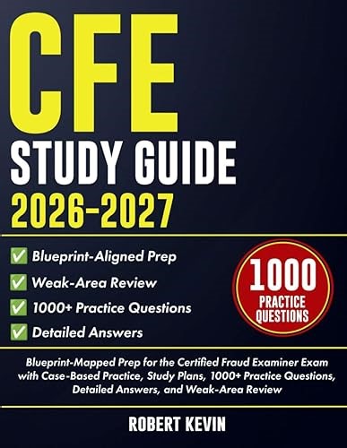 CFE Study Guide 2026–2027: Blueprint-Mapped Prep for the Certified Fraud Examiner Exam with Case-Based Practice,