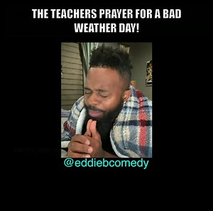 74K views · 3.4K reactions | The teachers prayer for a bad weather day to be off work! *Tag A Teacher* #eddiebcomedy #teacher #teachers | Eddiebcomedy | Facebook