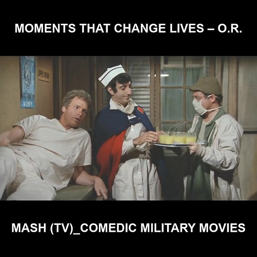 Moments that change lives – O.R. - Mash (TV)_Comedic military movies | Mash 4077 Series