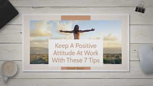How to Maintain Positivity in the Workplace: 7 Critical Tips