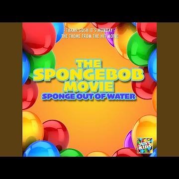Thank Gosh It's Monday (From "The SpongeBob Movie: Sponge Out Of Water")
