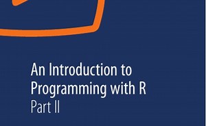 An Introduction to Programming with R, Part II