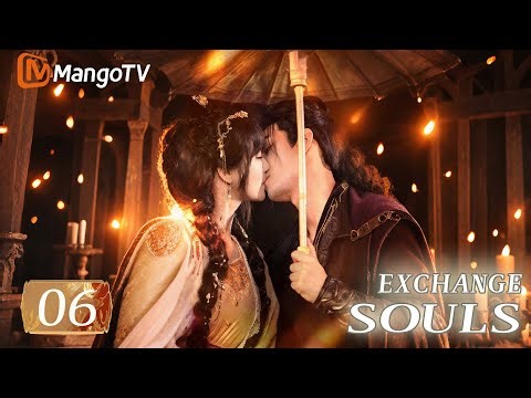 [ENG SUB]EP06 |Exchange Souls 焕心💕| MangoTV English