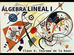 Álgebra Lineal - Clase 8: Teorema de Existencia de la base