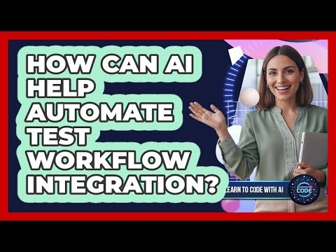How Can AI Help Automate Test Workflow Integration?
