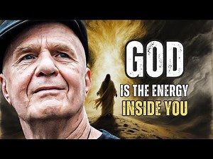 God isn’t Somewhere Else — God Is the Energy Inside You | Wayne Dyer