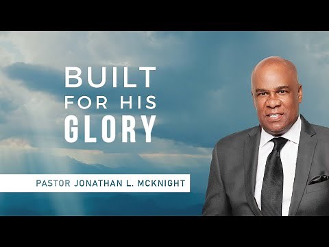 BUILT FOR HIS GLORY - Pastor Jonathan L. McKnight