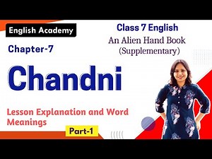 Chandni Part 1 Explanation and Summary Class 7 English Chapter 7 An Alien Handbook| Chandni Class 7