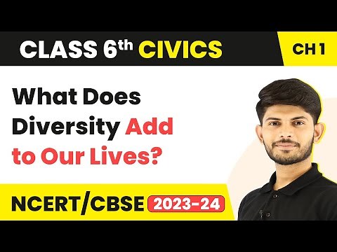 Class 6 Civics Chapter 1 | What Does Diversity Add to Our Lives? - Understanding Diversity