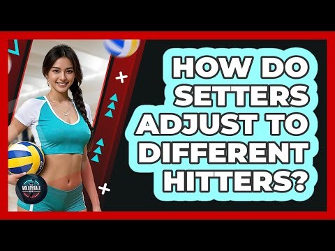 How Do Setters Adjust To Different Hitters?