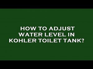 How to adjust water level in kohler toilet tank?