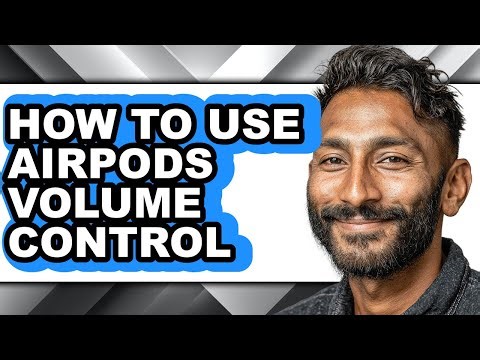 How to Use Airpods Volume Control - Full Guide