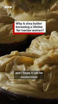 Why is shea butter becoming a lifeline for Ivorian women- BBC Africa