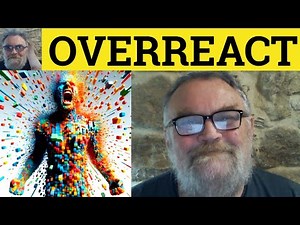 😎Overreact Meaning - Overreaction Examples - Overreact Defined - Overreaction Definition - Overreact
