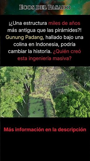 ¿La pirámide más antigua del mundo? El misterio de Gunung Padang
