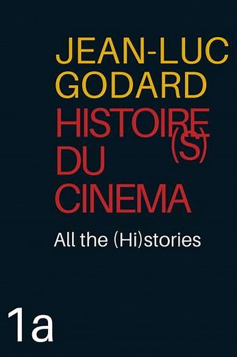 Histoire(s) du Cinéma 1a: All the (Hi)stories - Movie