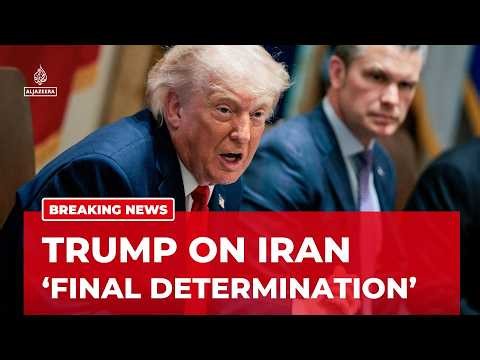 Trump says will make ‘final determination’ on Iran shortly
