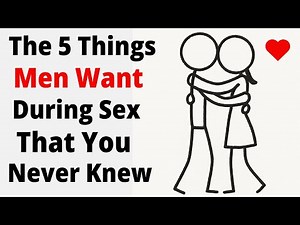 The 5 Things Men Want During Sex That You Never Knew