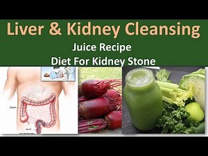 The Ultimate Liver & Kidney Cleansing Juice Recipe Diet For Kidney Stone