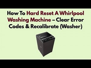 How To Hard Reset A Whirlpool Washing Machine – Clear Error Codes & Recalibrate (Washer)