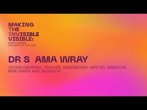 Dr S Ama Wray | Making the Invisible Visible: Black Women 365 Days of the Year