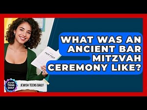 What Was An Ancient Bar Mitzvah Ceremony Like? - Jewish Teens Daily