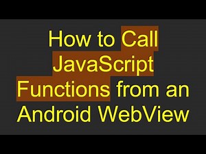How to Call JavaScript Functions from an Android WebView