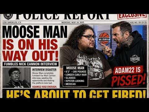 ADAM22 IS ABOUT TO FIRE MOOSE MAN AFTER FUMBLING THE NICK CANNON INTERVIEW 