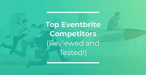 The Top 12 Eventbrite Competitors (Reviewed and Tested!)