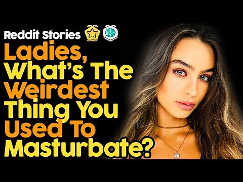 Ladies, What's The Weirdest Thing You Used On Yourself?