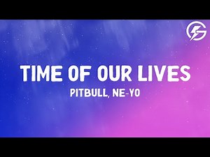 Pitbull, Ne-Yo - Time Of Our Lives (Lyrics)