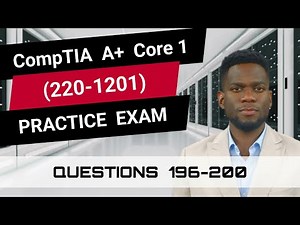 CompTIA A+ Core 1 (220-1201) | Practice Exam | Questions 196-200
