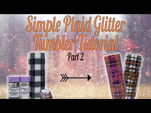 Simple Plaid Glitter Tumbler Tutorial - Part 2