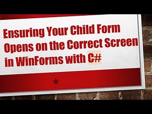 Ensuring Your Child Form Opens on the Correct Screen in WinForms with C#