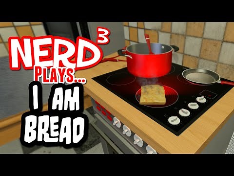 Nerd³ Plays... I am Bread