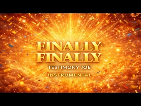 🎶 FINALLY FINALLY – Testimony Joe (Instrumental)