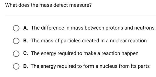 What does the mass defect measure?  A. The difference in mass b... | Filo