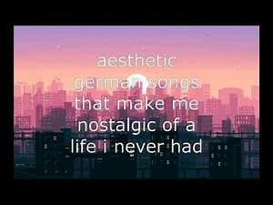 aesthetic german songs that make me nostalgic of a life i never had