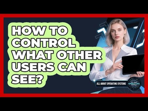 How to Control What Other Users Can See?
