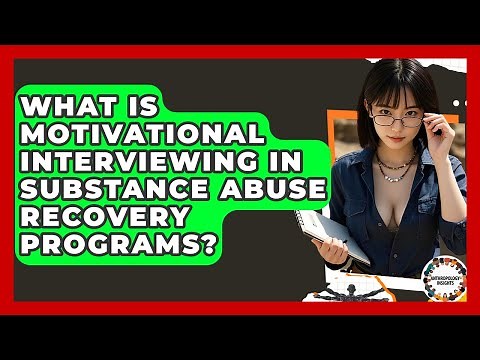 What Is Motivational Interviewing In Substance Abuse Recovery Programs? - Anthropology Insights