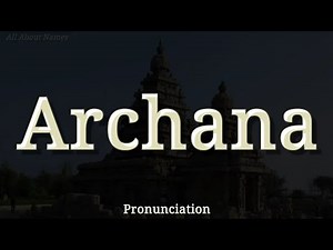 How to Pronounce Archana
